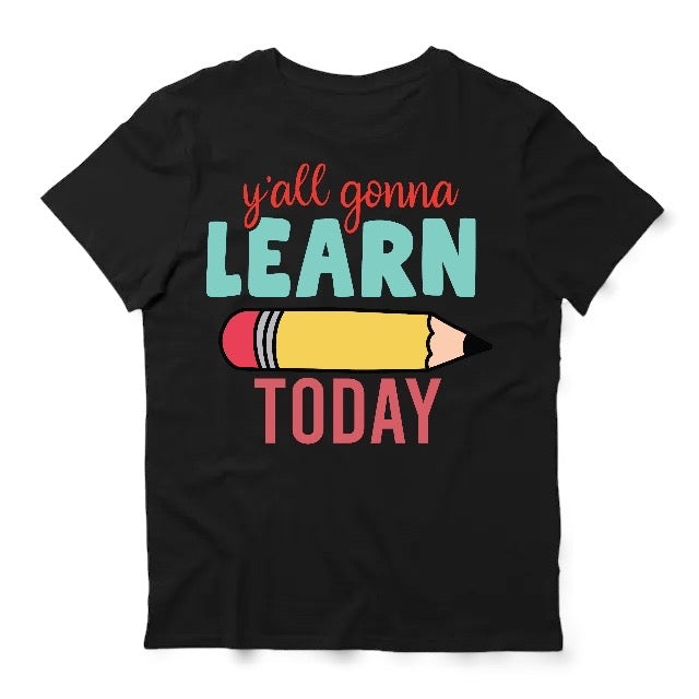 Y’all Gonna Learn Today ( Teacher )